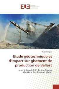 Faiza Menjour - Etude geotechnique et d'impact sur gisement de production de Ballast - Pour la ligne L.G.V. Kenitra-Tanger (Province Ben Slimane) Maroc.