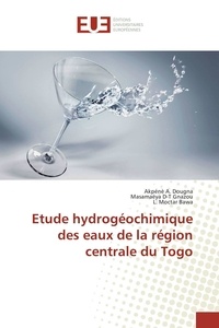 Akpénè a. Dougna et Masamaéya d-t Gnazou - Etude hydrogéochimique des eaux de la région centrale du Togo.