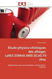 Chokri Khaldi - Étude physico-chimiques des alliages LaNi3.55Mn0.4Al0.3Co0.75-xFex - Application aux accumulateurs nickel métal-hydrure.