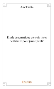 Étude pragmatique de trois titres de théâtre pour jeune public