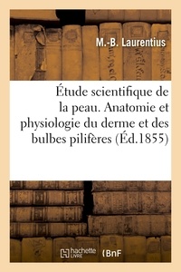  Hachette BNF - Étude scientifique de la peau. 1re série. anatomie et physiologie du derme et des bulbes pilifères.