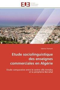 Sabrina Tlemsani - Etude sociolinguistique des enseignes commerciales en Algérie - Etude comparative entre le centre ville Annaba et la périphérie Berrahal.