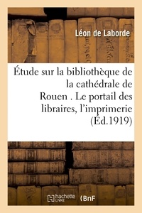  Hachette BNF - Étude sur la bibliothèque de la cathédrale de Rouen . Le portail des libraires..
