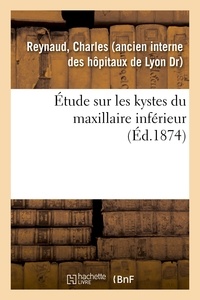 Charles Reynaud - Étude sur les kystes du maxillaire inférieur.