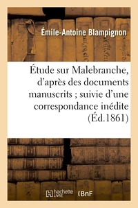 Étude sur Malebranche, d'après des documents manuscrits ; suivie d'une correspondance inédite