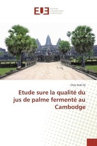 Hy chay Seak - Etude sure la qualité du jus de palme fermenté au Cambodge.