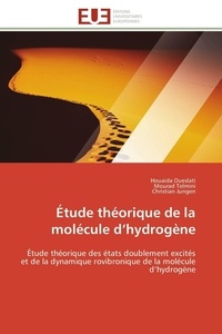 Houaida Oueslati et Mourad Telmini - Étude théorique de la molécule d'hydrogène - Étude théorique des états doublement excités et de la dynamique rovibronique de la molécule d'hydrog.