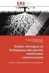 Kognou aristide laurel Mokale et Ngane rosalie annie Ngono - Études chimiques et biologiques des plantes médicinales camerounaises - Activités antibactériennes et antioxydantes.