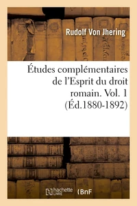 Études complémentaires de l'Esprit du droit romain. Vol. 1 (Éd.1880-1892)
