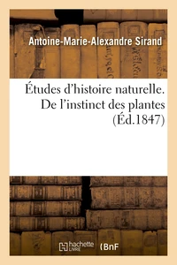 Études d'histoire naturelle ou Essai sur l'instinct des plantes et des animaux
