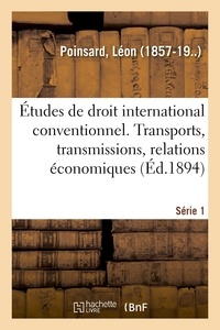 Léon Poinsard - Études de droit international conventionnel. Série 1.