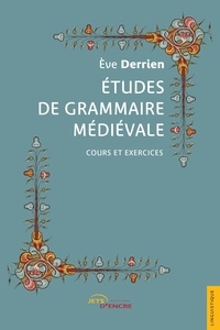 Eve Derrien - Etudes de grammaire médiévale - Cours et exercices.