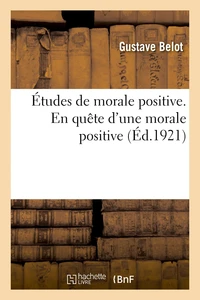 Études de morale positive. En quête d'une morale positive