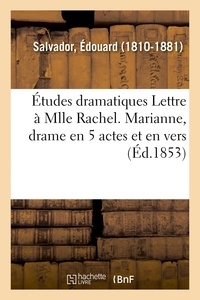 Édouard Salvador - Études dramatiques Lettre à Mlle Rachel. Marianne, drame en 5 actes et en vers.