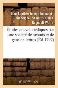Jean-Joseph Regnault-Warin - Études encyclopédiques par une société de savants et de gens de lettres.