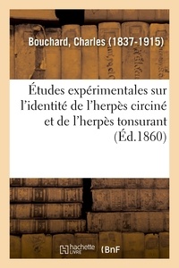 Charles Bouchard - Études expérimentales sur l'identité de l'herpès circiné et de l'herpès tonsurant.