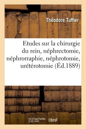 Théodore Tuffier - Études expérimentales sur la chirurgie du rein.