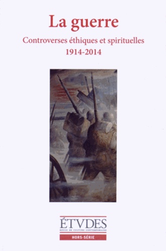 François Euvé et Nathalie Sarthou-Lajus - Etudes Hors-série 2014 : La guerre - Controverses éthiques et spirituelles (1914-2014).