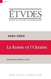 François Euvé et Nathalie Sarthou-Lajus - Etudes Hors-série 2022 : La Russie et l'Ukraine - Des années 2000 à 2022.