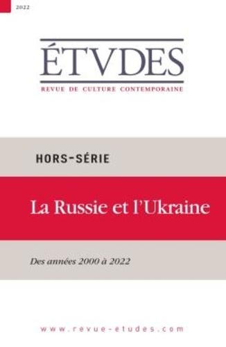 Etudes Hors-série 2022 La Russie et l'Ukraine. Des années 2000 à 2022