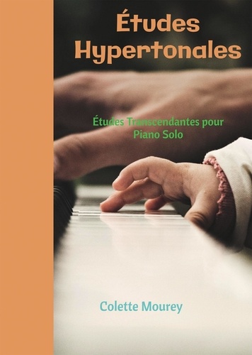 Colette Mourey - Etudes Hypertonales - Etudes Transcendantes pour Piano Solo.