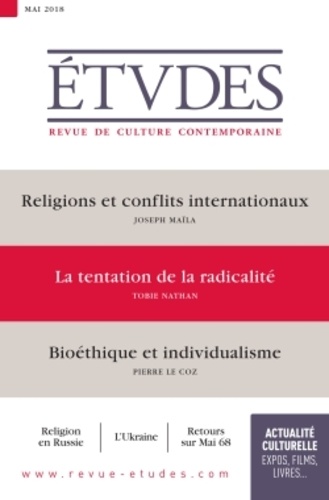 Etudes N° 4249, mai 2018 Religions et conflits internationaux ; La tentation de la radicalité ; Bioéthique et individualisme