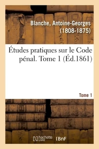 Études pratiques sur le Code pénal. Tome 1