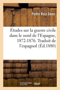  Hachette BNF - Études sur la guerre civile dans le nord de l'Espagne, 1872-1876. Traduit de l'espagnol.