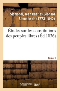 Sismondi jean charles léonard De - Études sur les constitutions des peuples libres. Tome 1.