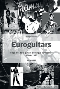 Marc Alvarado - Euroguitars - L'âge d'or de la guitare électrique européenne 1960-1980 - Une encyclopédie de toutes les marques européennes qui ont fait la légende.