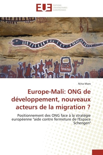 Nina Marx - Europe-Mali: ONG de développement, nouveaux acteurs de la migration ? - Positionnement des ONG face à la stratégie européenne "aide contre fermeture de l'Espace Schengen".