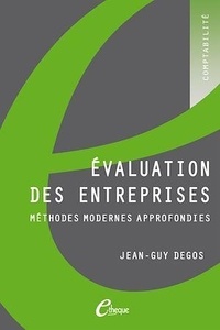 Jean-Guy Degos - Evaluation des entreprises - Méthodes modernes approfondies.
