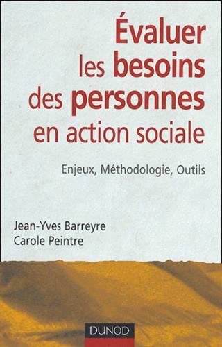 Jean-Yves Barreyre et Carole Peintre - Evaluer les besoins des personnes en action sociale - Enjeux, méthodologie, outils.