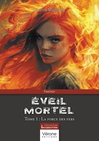 Laurine Mazounie - Eveil mortel Tome 1 : La force des fers.