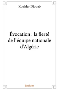 Évocation : la fierté de l'équipe nationale d'Algérie