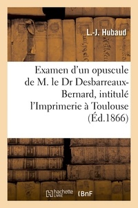  Hachette BNF - Examen critique d'un nouvel opuscule de M. le Dr Desbarreaux-Bernard, l'Imprimerie à Toulouse.