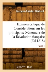Jacques-Charles Bailleul - Examen critique de Considérations sur les principaux événemens de la Révolution française. Tome 1.