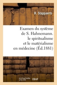 H. Stappaerts - Examen du système de S. Hahnemann. le spiritualisme et le matérialisme en médecine (Éd.1881).
