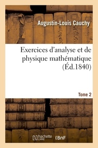 Augustin-Louis Cauchy - Exercices d'analyse et de physique mathématique. Tome 2.