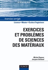 Michel Dupeux et Jacques Gerbaud - Exercices et problèmes de sciences des matériaux.