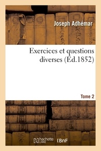 Joseph Adhémar - Exercices et questions diverses. Tome 2.