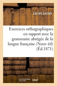 Lucien Leclair - Exercices orthographiques en rapport avec la grammaire abrégée : grammaire de la langue française.