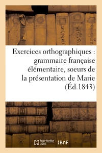 Exercices orthographiques sur la grammaire française élémentaire des soeurs
