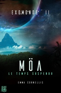 Emma Cornellis - Exomonde 2 : Exomonde - Livre II : Möa, le temps suspendu.