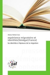 Abdoul Wahab Cisse - Expérience migratoire et identités (Sénégal, France) - Les identités à l'épreuve de la migration.