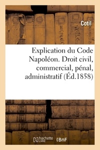  Hachette BNF - Explication du Code Napoléon. Droit civil, commercial, pénal, administratif.