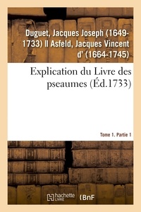 Jacques joseph Duguet - Explication du Livre des pseaumes, où selon la méthode des saints Peres, l'on s'attache à découvrir.