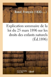 Explication sommaire de la loi du 25 mars 1896 sur les droits des enfants naturels