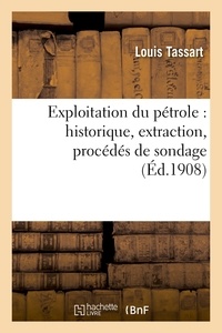 Louis Tassart - Exploitation du pétrole : historique, extraction, procédés de sondage.