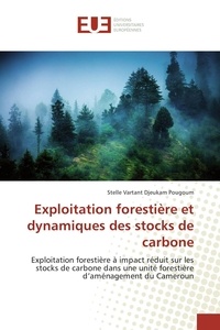 Stelle Vartant Djeukam Pougoum - Exploitation forestière et dynamiques des stocks de carbone.